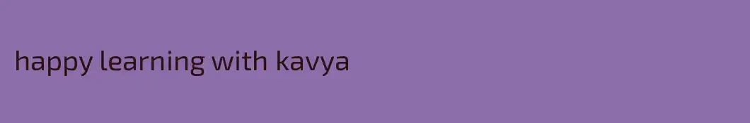 happy learning with kavya